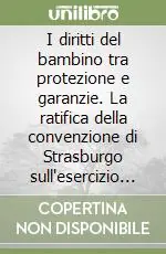 I diritti del bambino tra protezione e garanzie. La ratifica della convenzione di Strasburgo sull‘esercizio dei diritti dei fanciulli Soddisfatti O Rimborsati