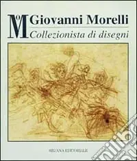 Ultimissimo Modello Giovanni Morelli collezionista di disegni. Catalogo della mostra (Milano, 8 novembre 1994-8 gennaio 1995)