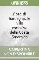 Popolare Case di Sardegna le ville esclusive della Costa Smeralda
