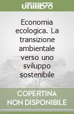 Prezzo Scontato Economia ecologica. La transizione ambientale verso uno sviluppo sostenibile