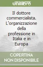 Il dottore commercialista. L‘organizzazione della professione in Italia e in Europa Offerta Lampo