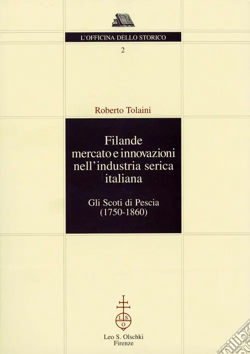 Filande, mercato e innovazioni nell‘industria serica italiana. Gli Scoti di Pescia (1750-1860) Prezzo Scontato