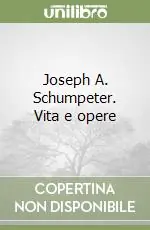 Vendita Finale Joseph A. Schumpeter. Vita e opere