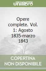 Ultime Pezzi Opere complete. Vol. 1 Agosto 1835-marzo 1843
