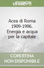 Offerta Del Giorno Acea di Roma 1909-1996. Energia e acqua per la capitale
