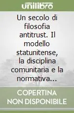Un secolo di filosofia antitrust. Il modello statunitense, la disciplina comunitaria e la normativa italiana Must-Have