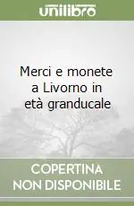 Occasione Imperdibile Merci e monete a Livorno in età granducale