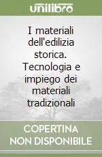 I materiali dell‘edilizia storica. Tecnologia e impiego dei materiali tradizionali Esclusivo