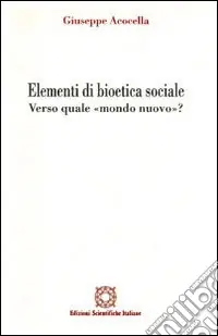 Elementi di bioetica sociale. Verso quale mondo nuovo? Compra Adesso