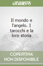 Il mondo e l‘angelo. I tarocchi e la loro storia Prezzo Scontato