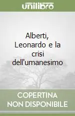 Più Venduto Alberti, Leonardo e la crisi dell‘umanesimo