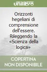 Orizzonti hegeliani di comprensione dell‘essere. Rileggendo la «Scienza della logica» Promozione