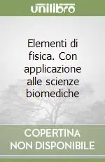 Elementi di fisica. Con applicazione alle scienze biomediche Sconto