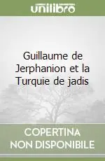 Guillaume de Jerphanion et la Turquie de jadis Subito Disponibile