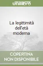 La legittimità dell‘età moderna Reso Gratuito