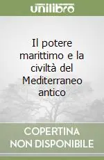 Il potere marittimo e la civiltà del Mediterraneo antico Offerta Lampo