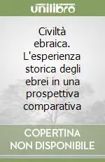 Miglior Prezzo Civiltà ebraica. L‘esperienza storica degli ebrei in una prospettiva comparativa