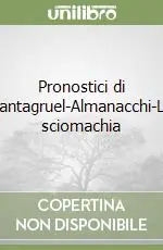 Must-Have Pronostici di Pantagruel-Almanacchi-La sciomachia