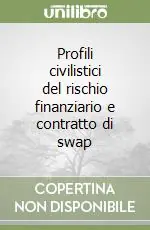 Profili civilistici del rischio finanziario e contratto di swap Consegna Rapida