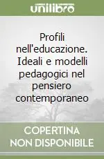 Profili nell‘educazione. Ideali e modelli pedagogici nel pensiero contemporaneo Soddisfatti O Rimborsati