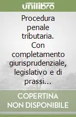 Procedura penale tributaria. Con completamento giurisprudenziale, legislativo e di prassi amministrativa Bestseller