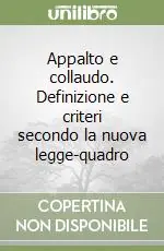 Appalto e collaudo. Definizione e criteri secondo la nuova legge-quadro Bestseller