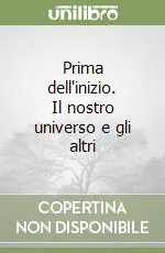Prima dell‘inizio. Il nostro universo e gli altri Acquista Ora