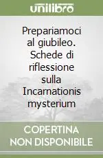 Saldi Prepariamoci al giubileo. Schede di riflessione sulla Incarnationis mysterium