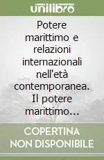Promozione Esclusiva Potere marittimo e relazioni internazionali nell‘età contemporanea. Il potere marittimo britannico nei secoli XIX e XX