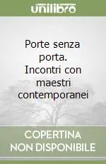 Porte senza porta. Incontri con maestri contemporanei Occasione Imperdibile