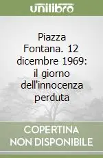 Piazza Fontana. 12 dicembre 1969 il giorno dell‘innocenza perduta Occasione