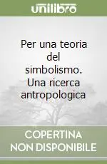 Promozione Per una teoria del simbolismo. Una ricerca antropologica
