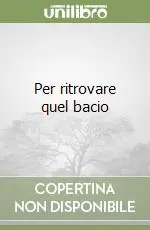 Per ritrovare quel bacio Miglior Prezzo