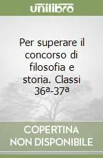 Per superare il concorso di filosofia e storia. Classi 36ª-37ª Promozione Esclusiva