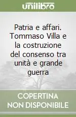 Miglior Prezzo Patria e affari. Tommaso Villa e la costruzione del consenso tra unità e grande guerra