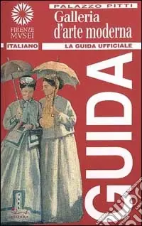 Esclusivo Palazzo Pitti. Galleria d‘arte moderna. Ediz. illustrata
