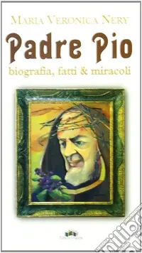 Reso Gratuito Padre Pio. Biografia, fatti & miracoli