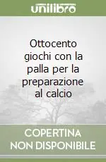 Ottocento giochi con la palla per la preparazione al calcio Offerta Speciale