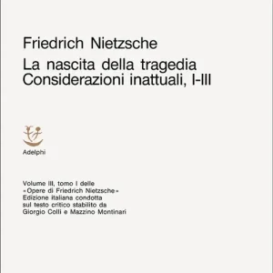 Offerta Limitata Opere complete. Vol. 3 La nascita della tragedia-Considerazioni inattuali (i-III)