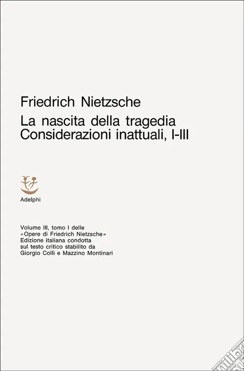 Offerta Limitata Opere complete. Vol. 3 La nascita della tragedia-Considerazioni inattuali (i-III)
