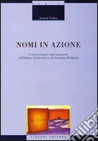 Nomi in azione. Il nome proprio nelle traduzioni dall‘italiano al francese e dal francese all‘italiano Offerta Speciale