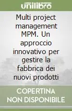 Vendita Finale Multi project management MPM. Un approccio innovativo per gestire la fabbrica dei nuovi prodotti