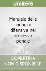 Manuale delle indagini difensive nel processo penale Bestseller