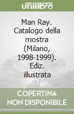 Offerta Limitata Man Ray. Catalogo della mostra (Milano, 1998-1999). Ediz. illustrata