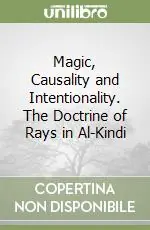Di Tendenza Magic, Causality and Intentionality. The Doctrine of Rays in Al-Kindi