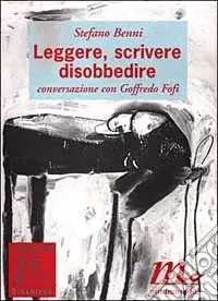 Leggere, scrivere, disobbedire. Conversazione con Goffredo Fofi Compra Adesso