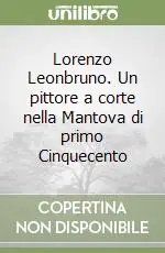 Offerta Limitata Lorenzo Leonbruno. Un pittore a corte nella Mantova di primo Cinquecento