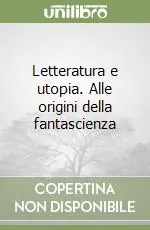 Letteratura e utopia. Alle origini della fantascienza Ultimissimo Modello