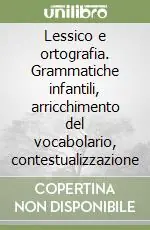 Ultima Occasione Lessico e ortografia. Grammatiche infantili, arricchimento del vocabolario, contestualizzazione