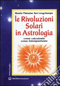 Le rivoluzioni solari in astrologia. Come calcolarle. Come interpretarle Compra Oggi Stesso